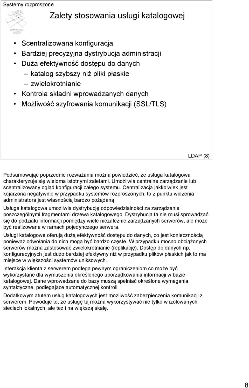 istotnymi zaletami. Umożliwia centralne zarządzanie lub scentralizowany ogląd konfiguracji całego systemu.