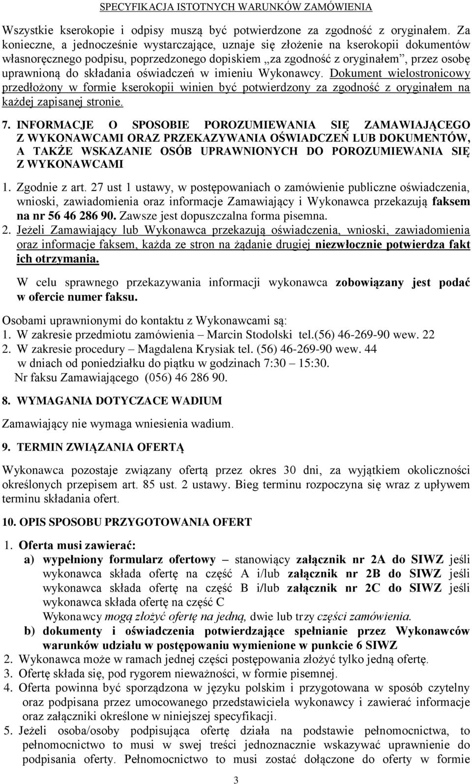 oświadczeń w imieniu Wykonawcy. Dokument wielostronicowy przedłożony w formie kserokopii winien być potwierdzony za zgodność z oryginałem na każdej zapisanej stronie. 7.