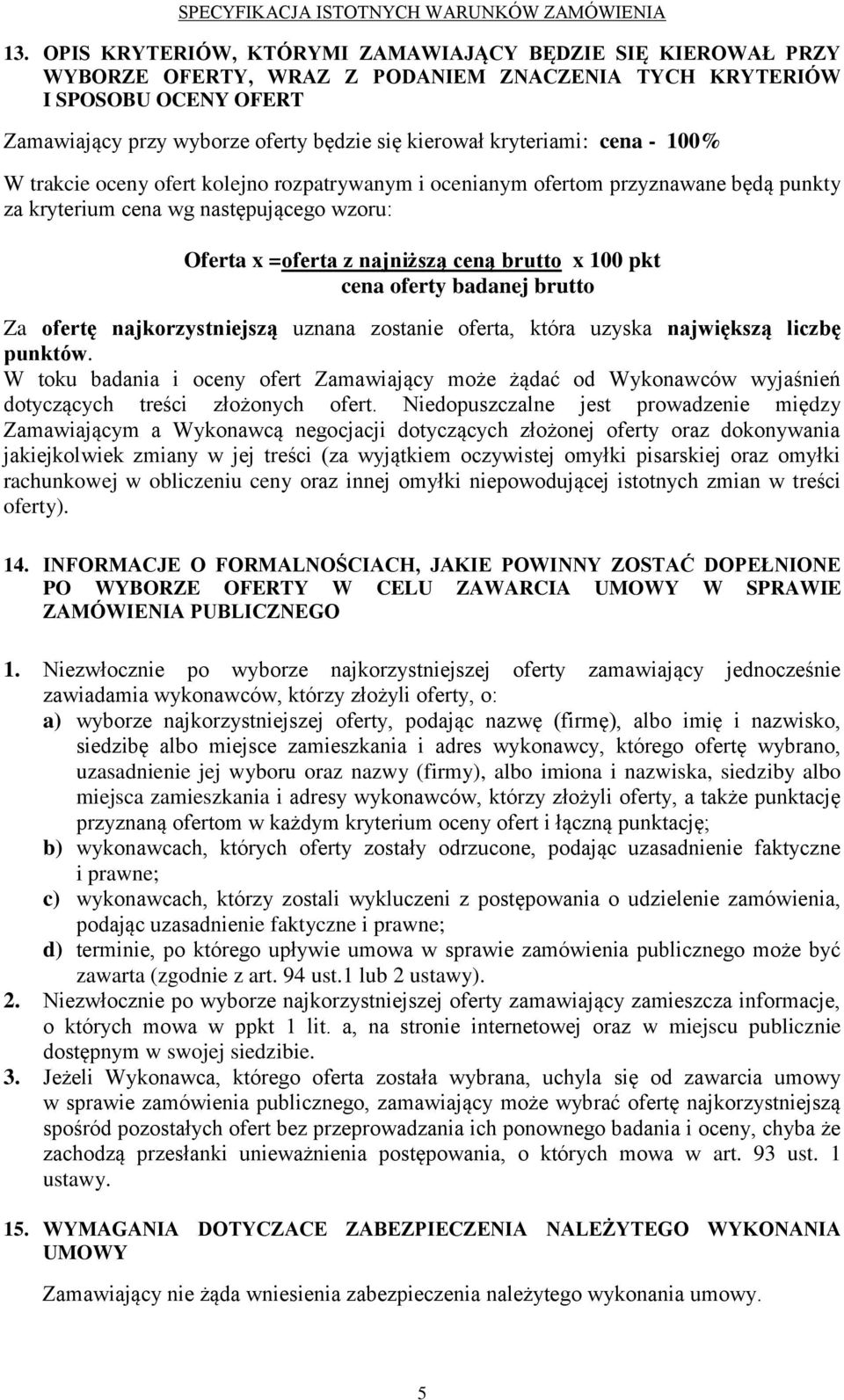 pkt cena oferty badanej brutto Za ofertę najkorzystniejszą uznana zostanie oferta, która uzyska największą liczbę punktów.