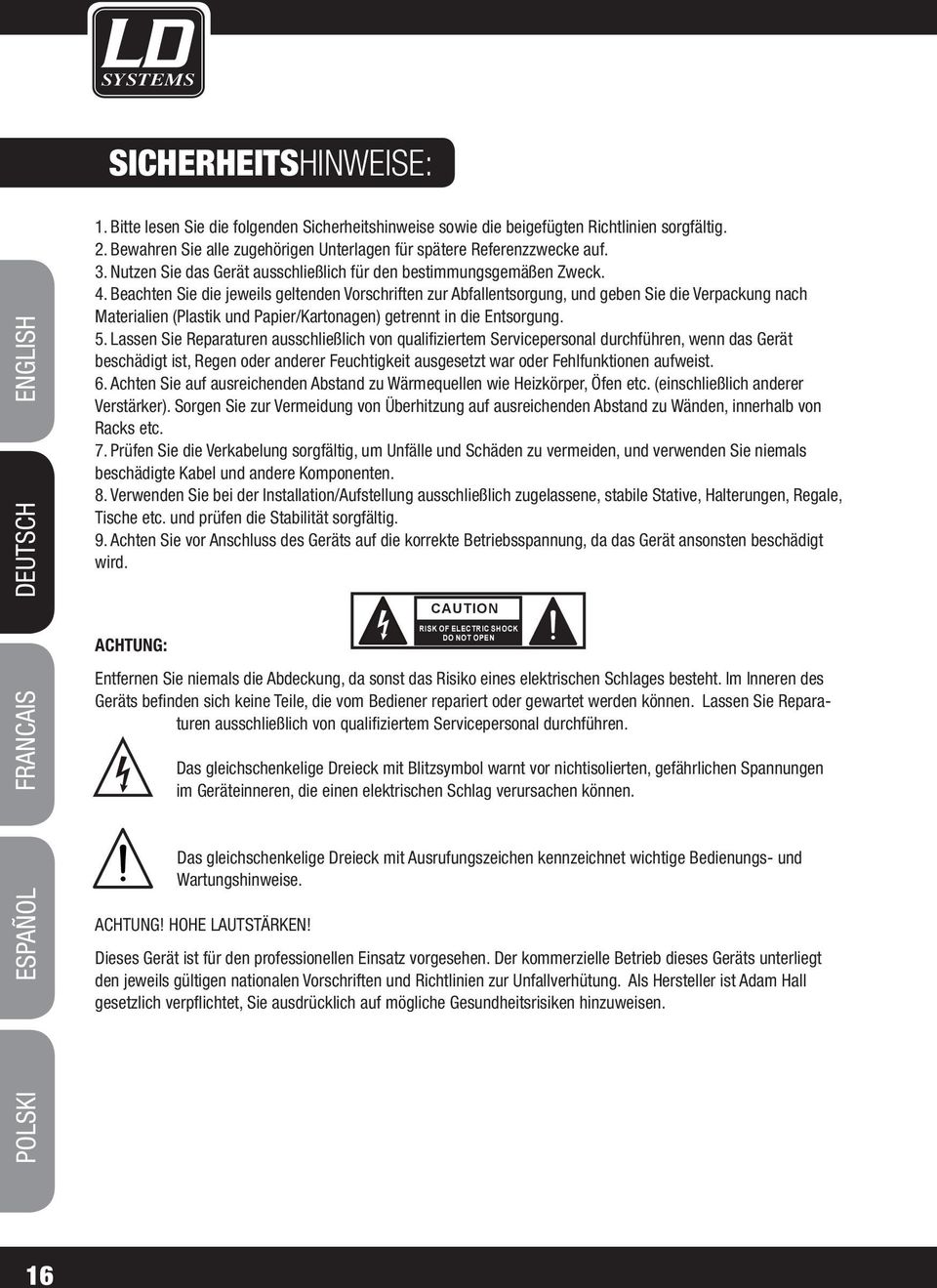 Beachten Sie die jeweils geltenden Vorschriften zur Abfallentsorgung, und geben Sie die Verpackung nach Materialien (Plastik und Papier/Kartonagen) getrennt in die Entsorgung. 5.