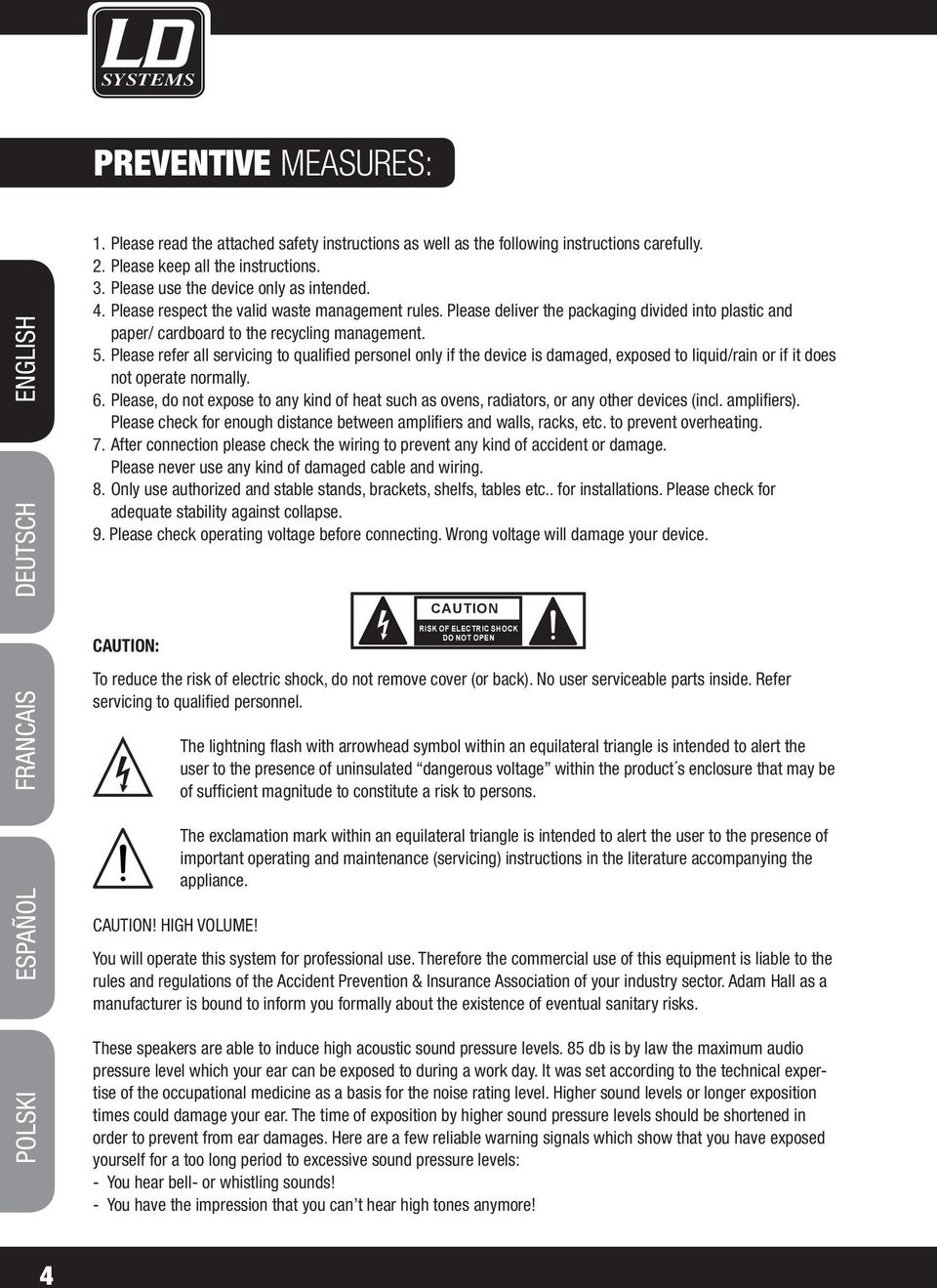 Please refer all servicing to qualified personel only if the device is damaged, exposed to liquid/rain or if it does not operate normally. 6.