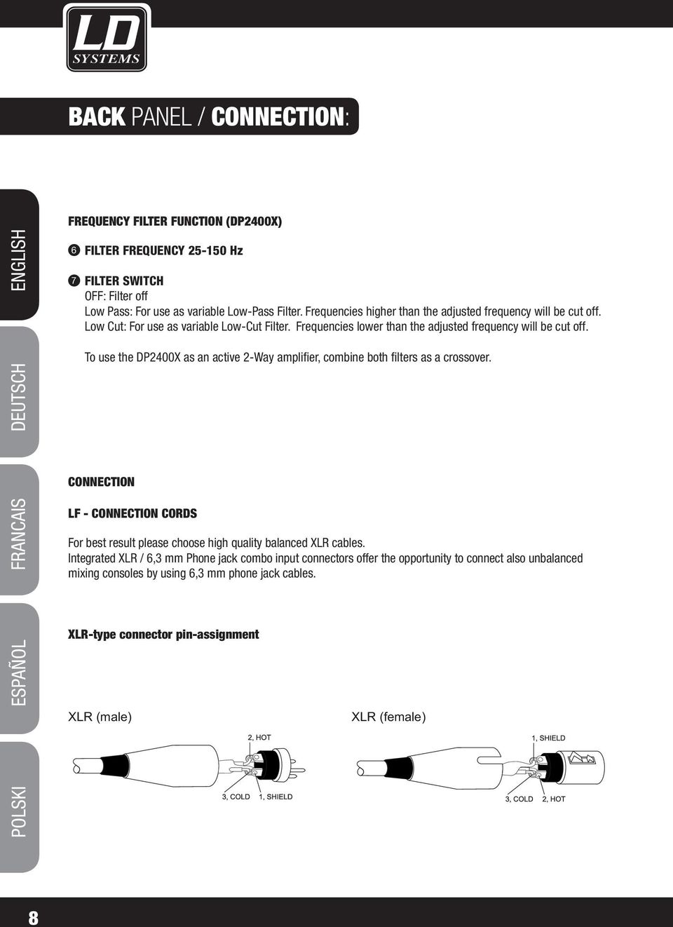 To use the DP2400X as an active 2-Way amplifier, combine both filters as a crossover. CONNECTION LF - CONNECTION CORDS For best result please choose high quality balanced XLR cables.