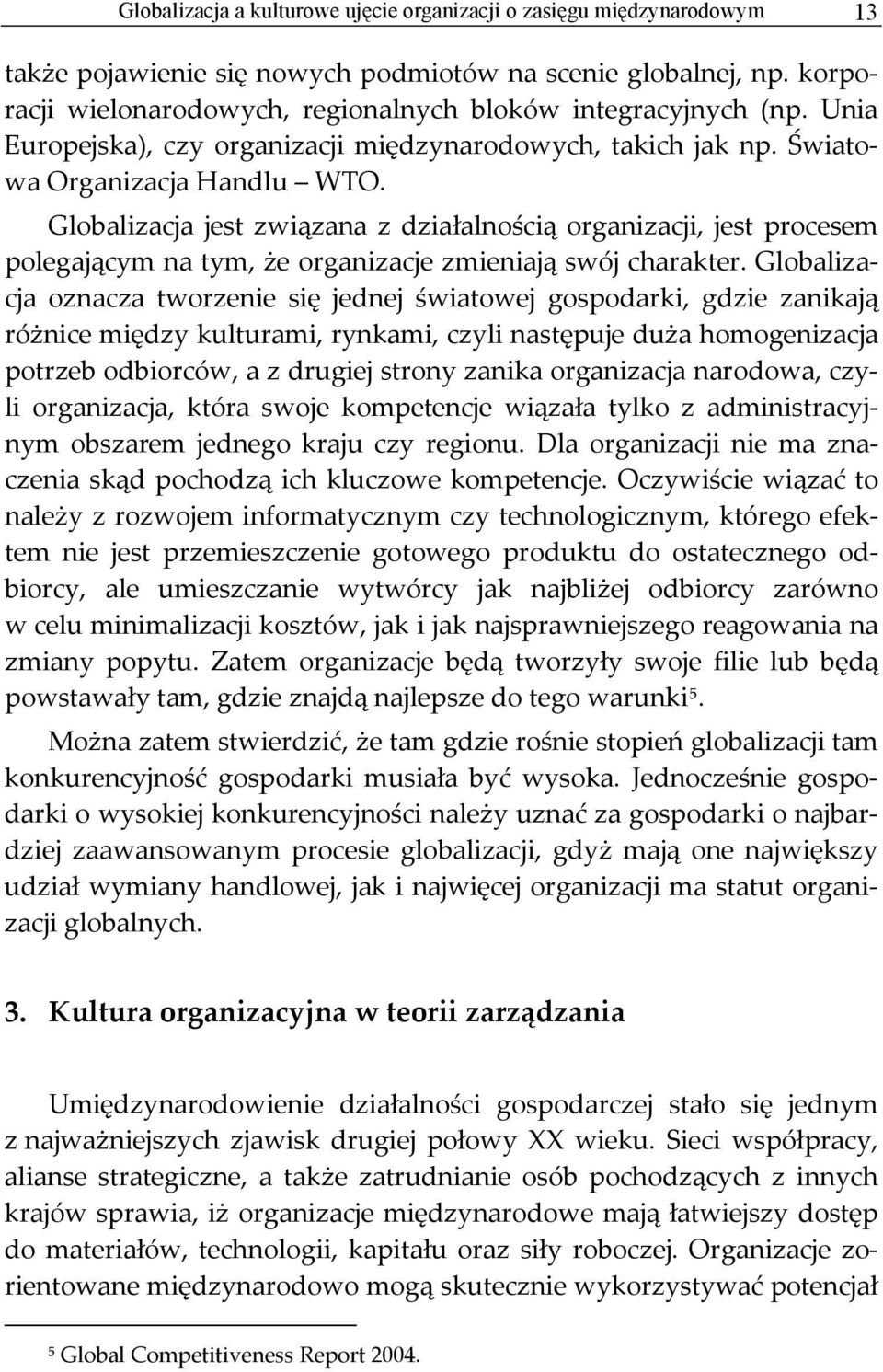 Globalizacja jest związana z działalnością organizacji, jest procesem polegającym na tym, że organizacje zmieniają swój charakter.