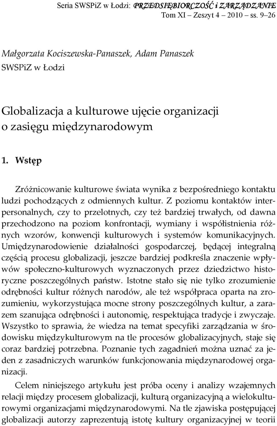 Wstęp Zróżnicowanie kulturowe świata wynika z bezpośredniego kontaktu ludzi pochodzących z odmiennych kultur.