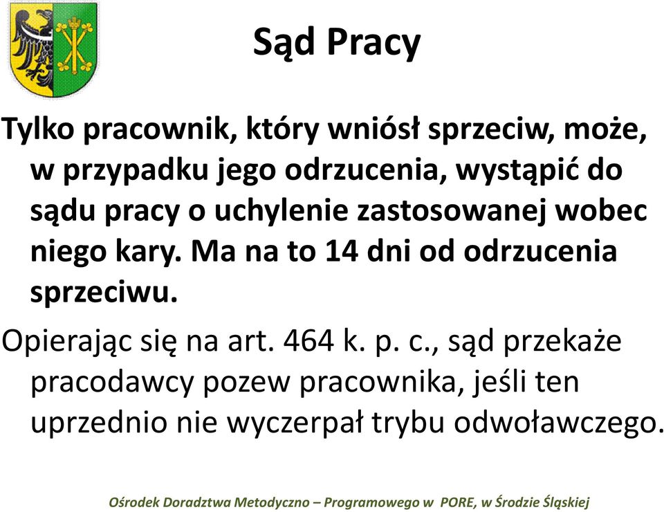 Ma na to 14 dni od odrzucenia sprzeciwu. Opierając się na art. 464 k. p. c.