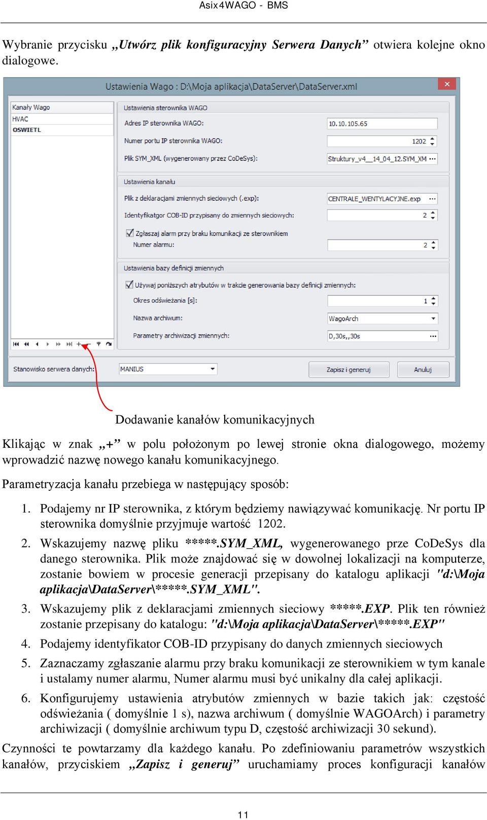 Parametryzacja kanału przebiega w następujący sposób: 1. Podajemy nr IP sterownika, z którym będziemy nawiązywać komunikację. Nr portu IP sterownika domyślnie przyjmuje wartość 1202. 2.