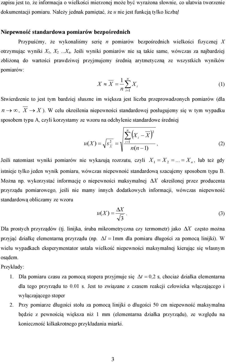 ... Jeśli wyiki pomiarów ie są akie same, wówczas za ajbardziej zbliżoą do warości prawdziwej przyjmujemy średią arymeyczą ze wszyskich wyików pomiarów: i i Swierdzeie o jes ym bardziej słusze im