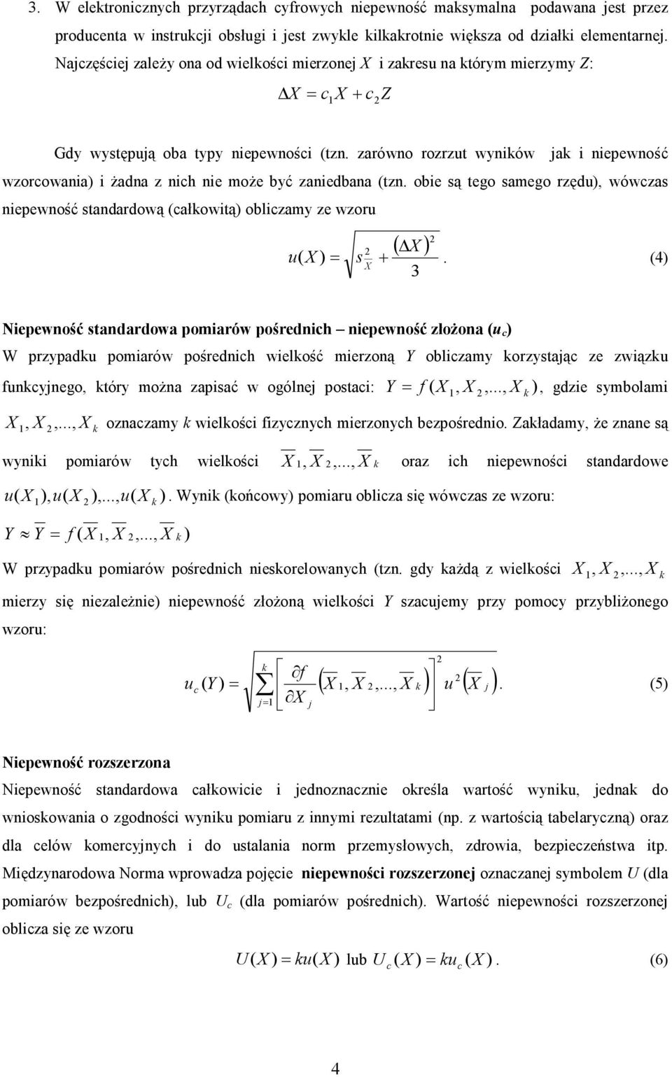 zarówo rozrzu wyików jak i iepewość wzorcowaia) i żada z ich ie może być zaiedbaa (z. obie są ego samego rzędu), wówczas iepewość sadardową (całkowią) obliczamy ze wzoru ( ) u( ) s +.