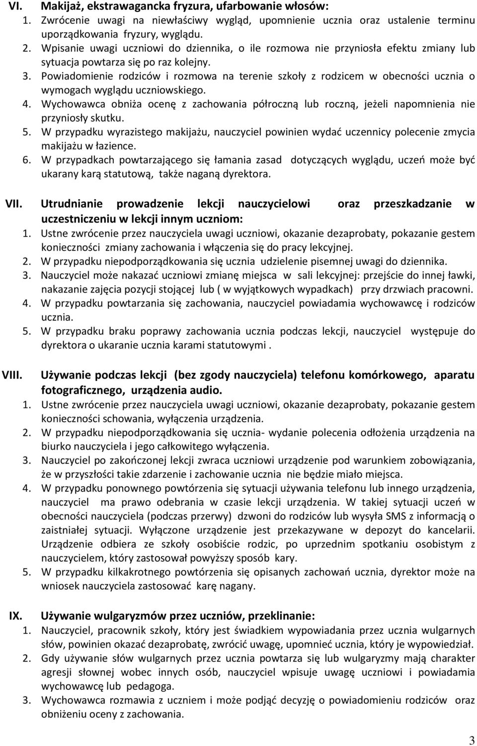 Powiadomienie rodziców i rozmowa na terenie szkoły z rodzicem w obecności ucznia o wymogach wyglądu uczniowskiego. 4.