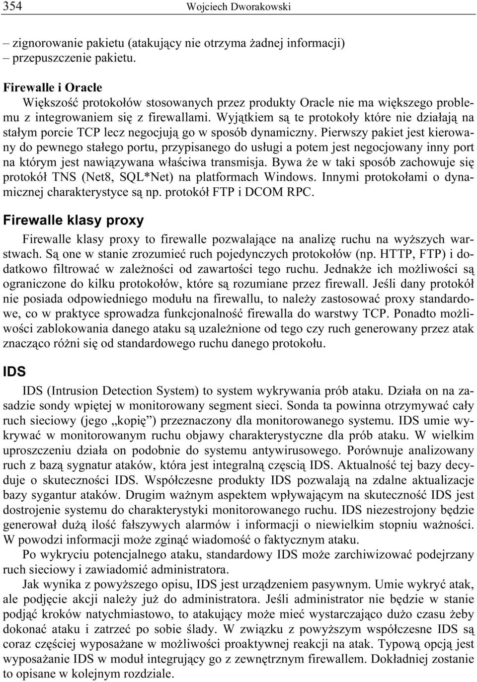 Wyjątkiem są te protokoły które nie działają na stałym porcie TCP lecz negocjują go w sposób dynamiczny.