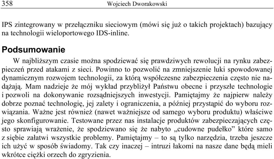 Powinno to pozwolić na zmniejszenie luki spowodowanej dynamicznym rozwojem technologii, za którą współczesne zabezpieczenia często nie nadążają.