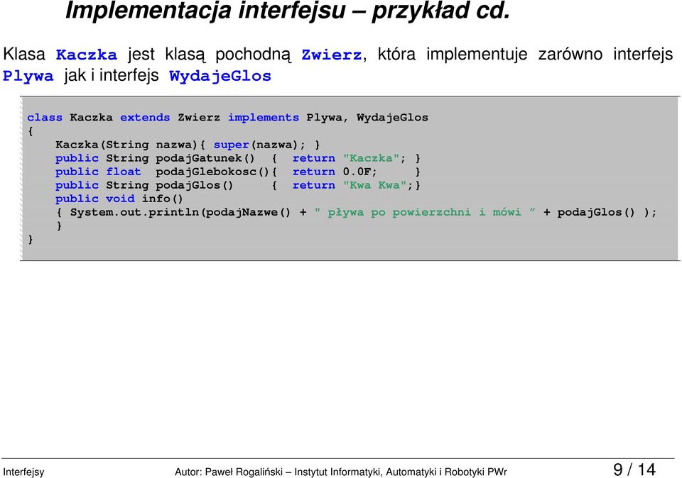 implements Plywa, WydajeGlos Kaczka(String nazwa) super(nazwa); public String podajgatunek() return "Kaczka"; public float podajglebokosc()