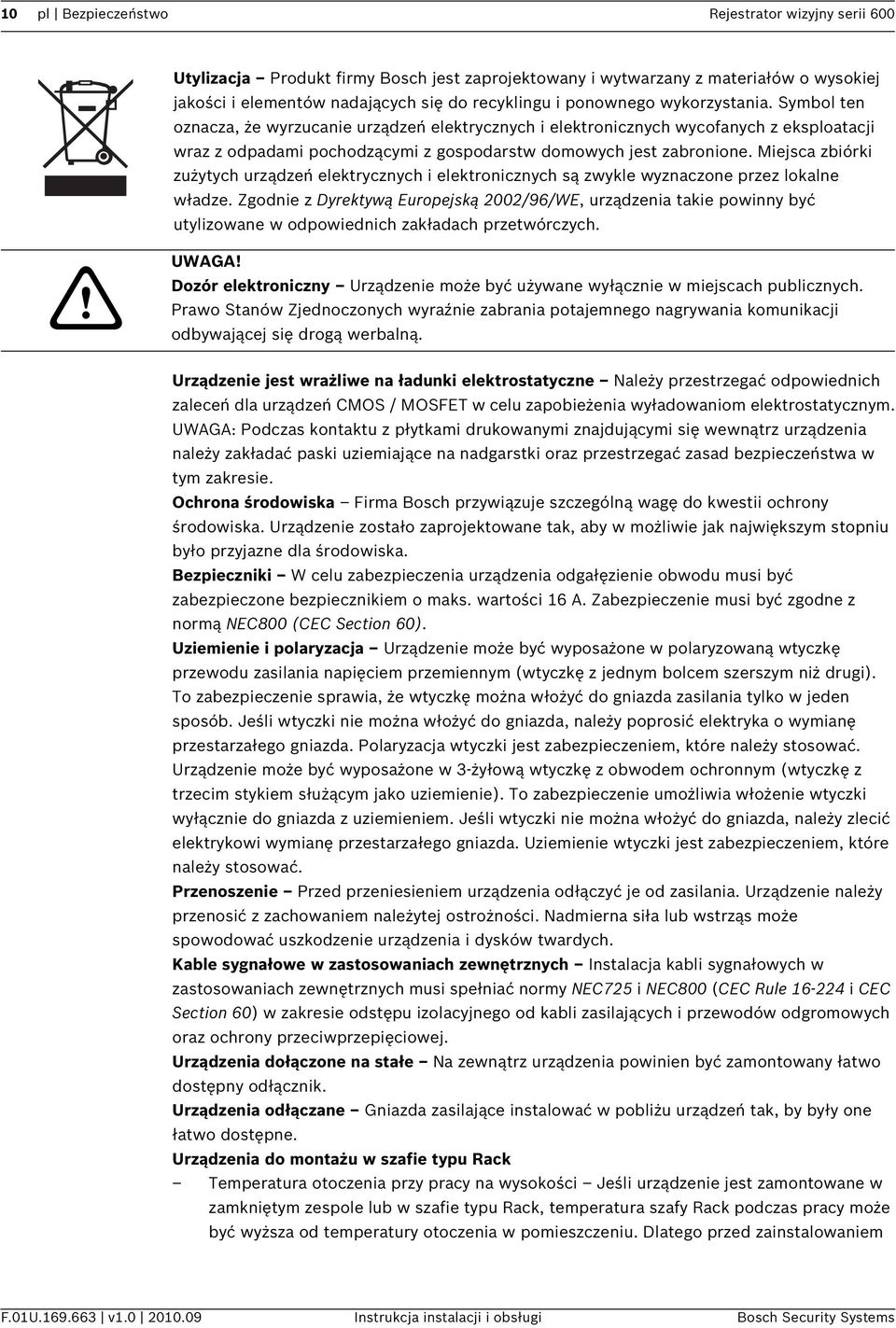 Miejsca zbiórki zużytych urządzeń elektrycznych i elektronicznych są zwykle wyznaczone przez lokalne władze.