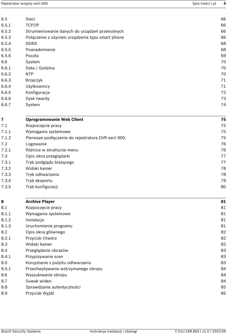 1 Rozpoczęcie pracy 75 7.1.1 Wymagania systemowe 75 7.1.2 Pierwsze podłączenie do rejestratora DVR serii 600. 75 7.2 Logowanie 76 7.2.1 Różnice w strukturze menu 76 7.3 Opis okna przeglądarki 77 7.3.1 Tryb podglądu bieżącego 77 7.