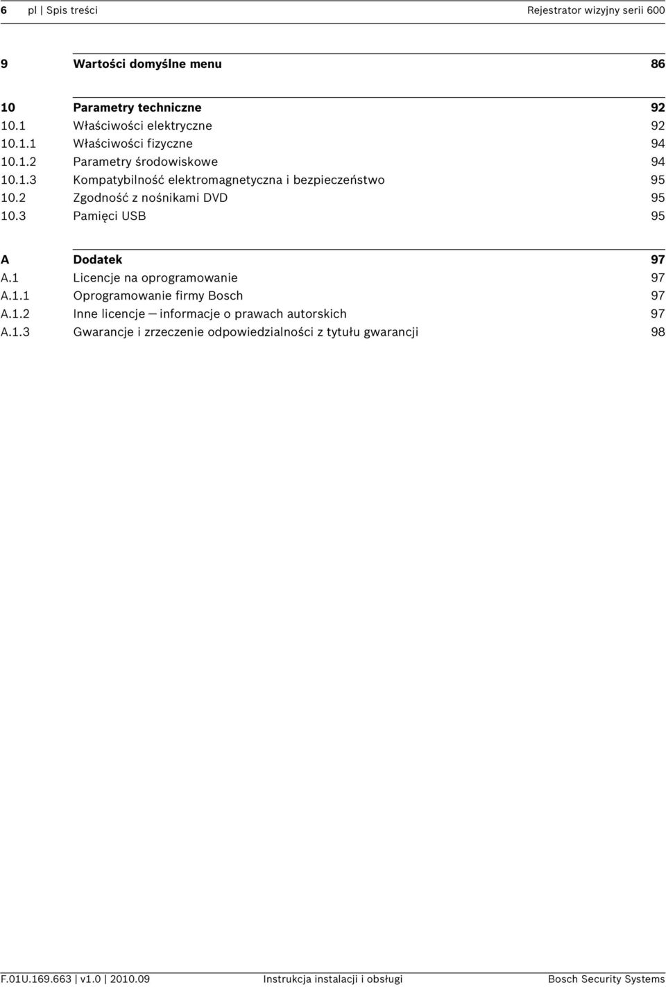 3 Pamięci USB 95 A Dodatek 97 A.1 Licencje na oprogramowanie 97 A.1.1 Oprogramowanie firmy Bosch 97 A.1.2 Inne licencje informacje o prawach autorskich 97 A.