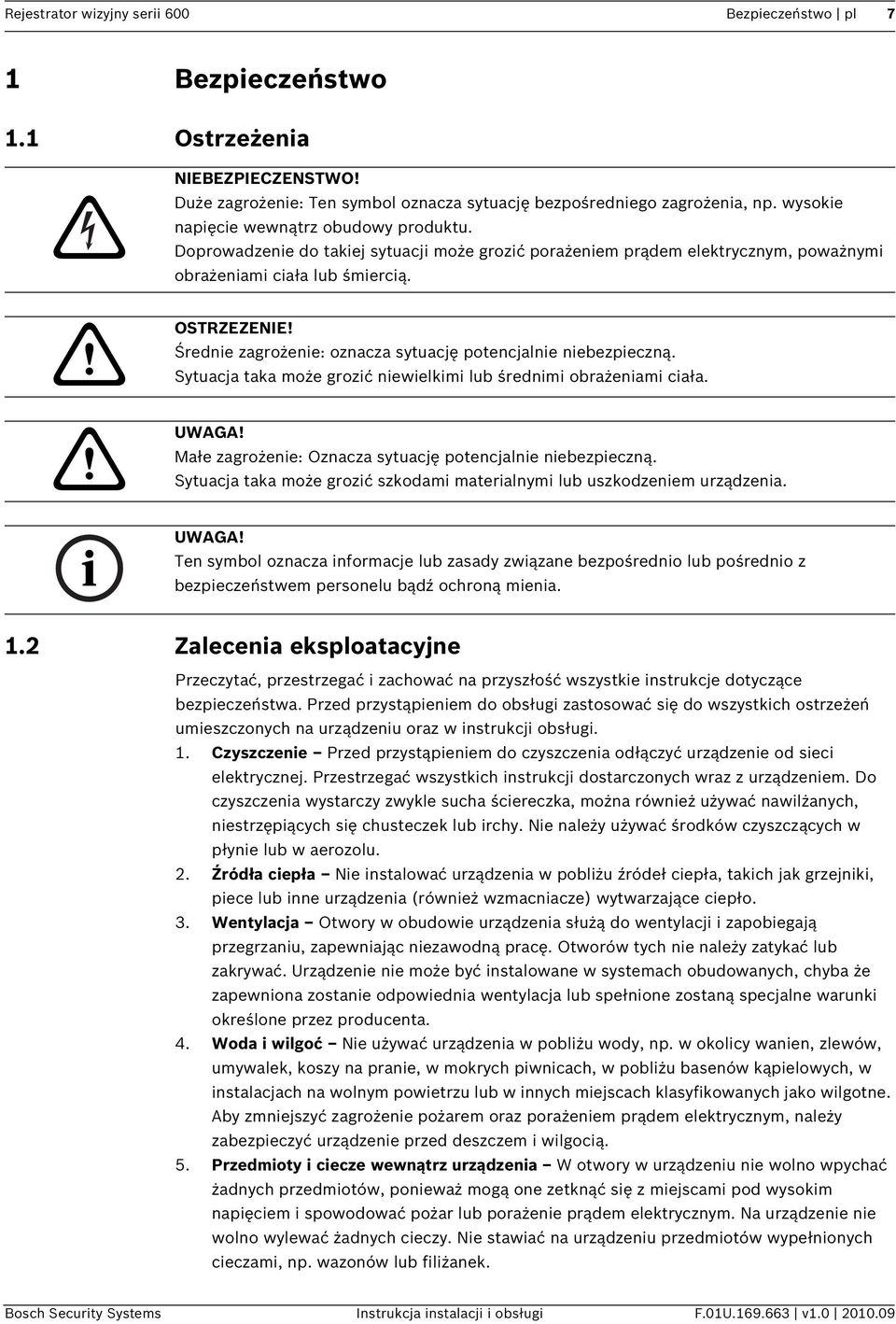 Średnie zagrożenie: oznacza sytuację potencjalnie niebezpieczną. Sytuacja taka może grozić niewielkimi lub średnimi obrażeniami ciała. UWAGA!