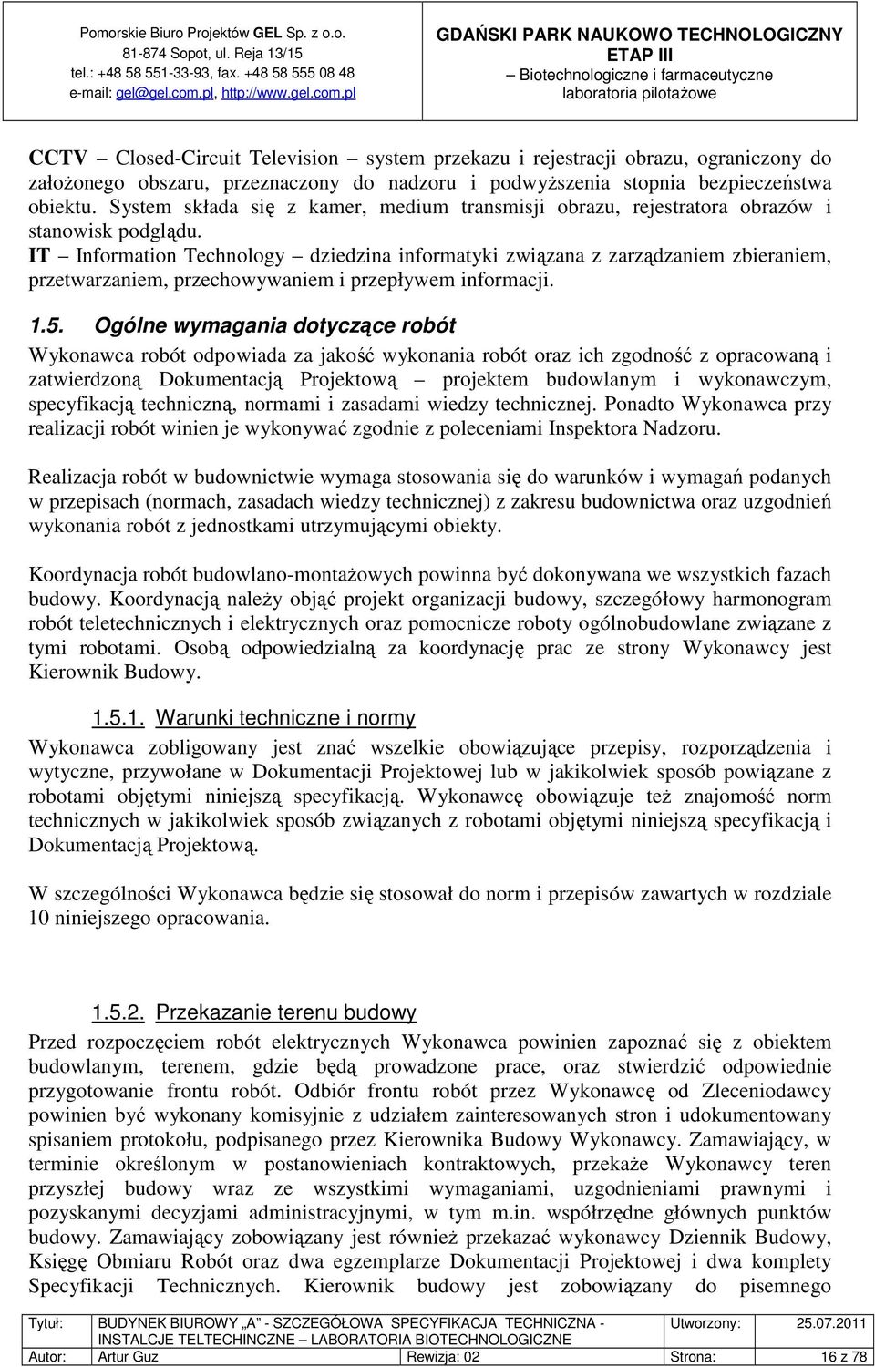 IT Information Technology dziedzina informatyki związana z zarządzaniem zbieraniem, przetwarzaniem, przechowywaniem i przepływem informacji. 1.5.