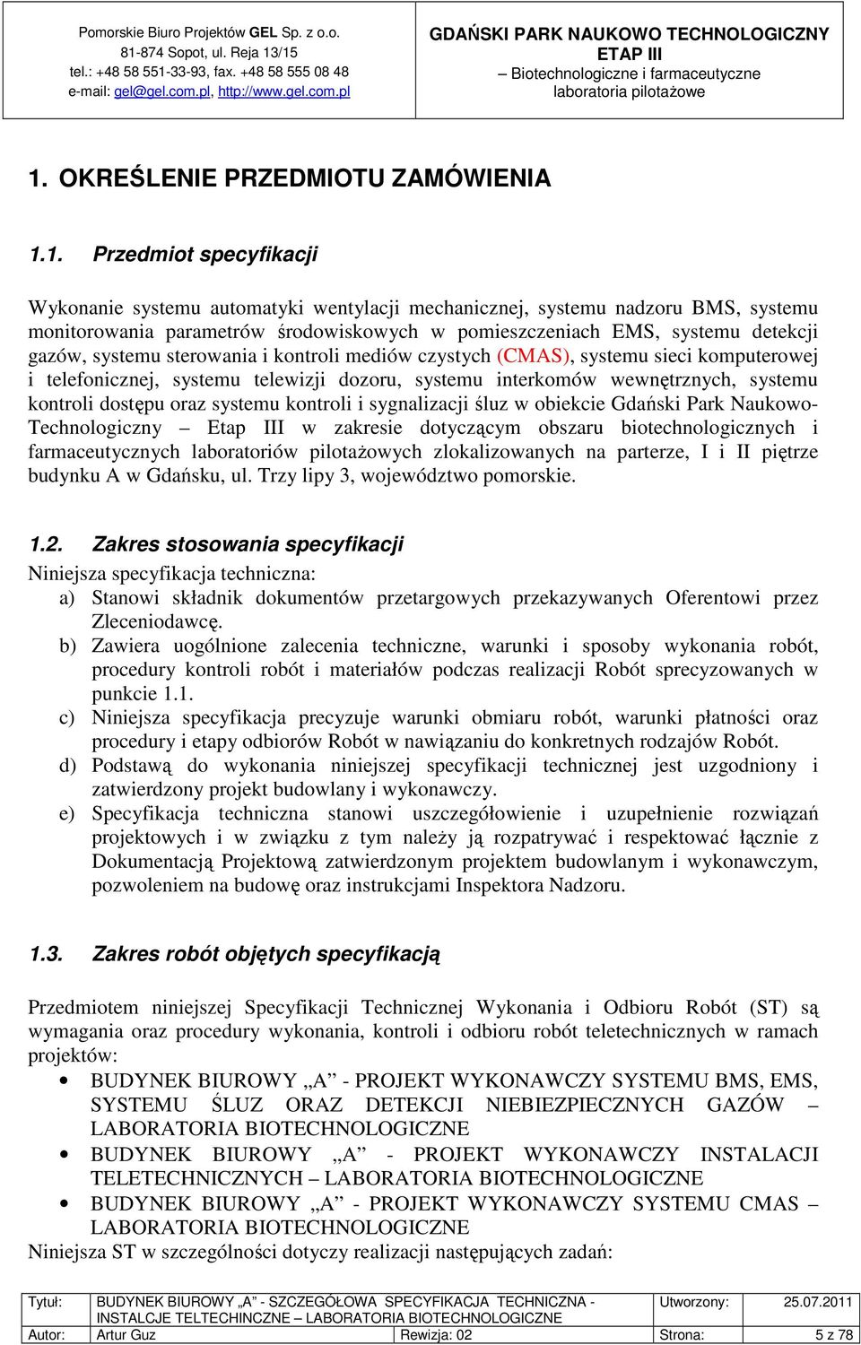 wewnętrznych, systemu kontroli dostępu oraz systemu kontroli i sygnalizacji śluz w obiekcie Gdański Park Naukowo- Technologiczny Etap III w zakresie dotyczącym obszaru biotechnologicznych i