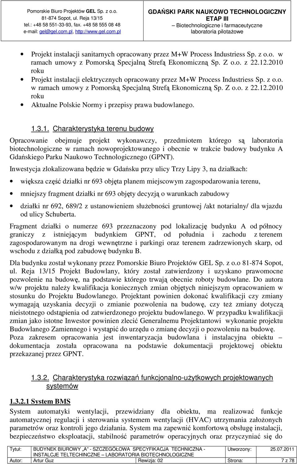 2010 roku Aktualne Polskie Normy i przepisy prawa budowlanego. 1.3.1. Charakterystyka terenu budowy Opracowanie obejmuje projekt wykonawczy, przedmiotem którego są laboratoria biotechnologiczne w