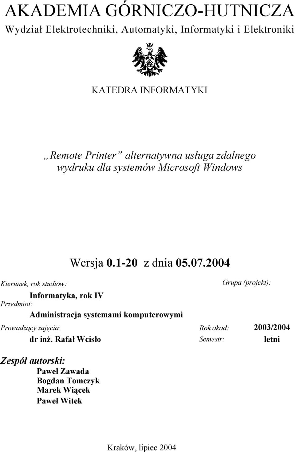 2004 Informatyka, rok IV Przedmiot: Administracja systemami komputerowymi Grupa (projekt): Prowadzący zajęcia: Rok akad: