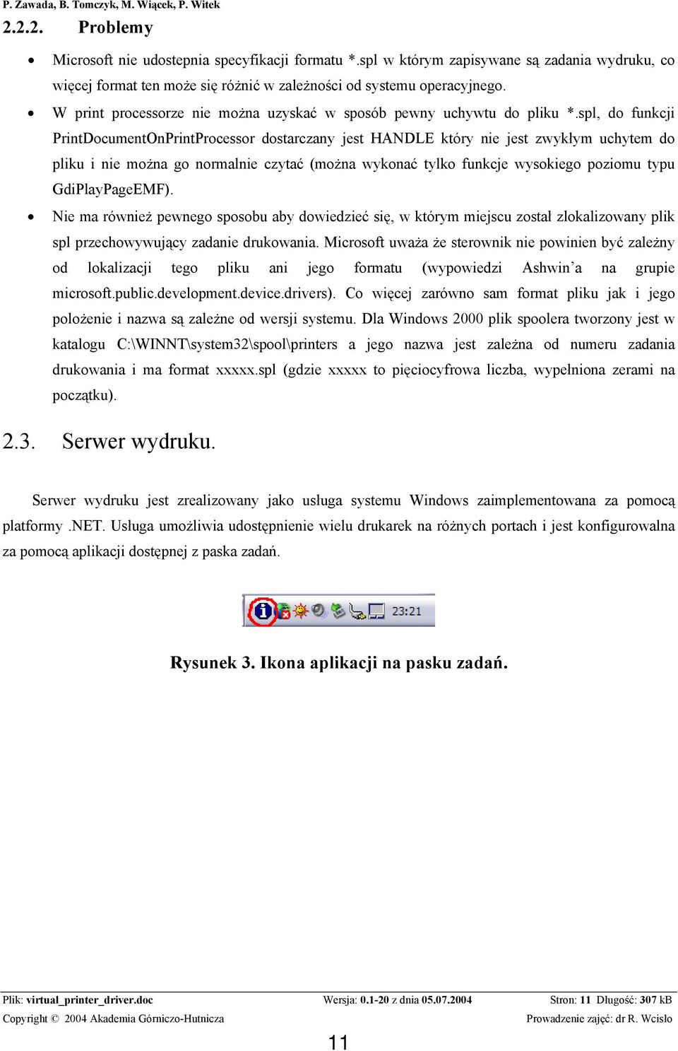 spl, do funkcji PrintDocumentOnPrintProcessor dostarczany jest HANDLE który nie jest zwykłym uchytem do pliku i nie można go normalnie czytać (można wykonać tylko funkcje wysokiego poziomu typu