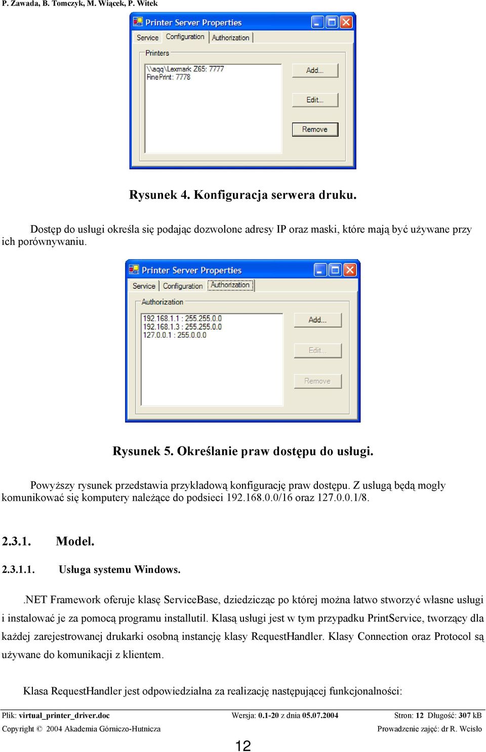 .NET Framework oferuje klasę ServiceBase, dziedzicząc po której można łatwo stworzyć własne usługi i instalować je za pomocą programu installutil.