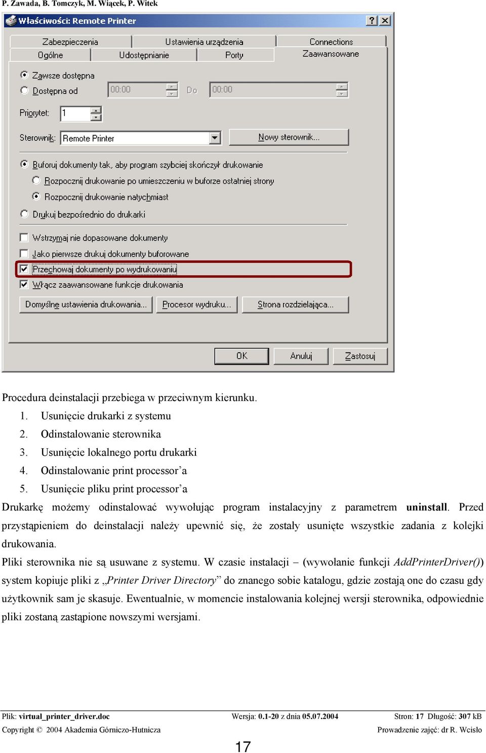 Przed przystąpieniem do deinstalacji należy upewnić się, że zostały usunięte wszystkie zadania z kolejki drukowania. Pliki sterownika nie są usuwane z systemu.