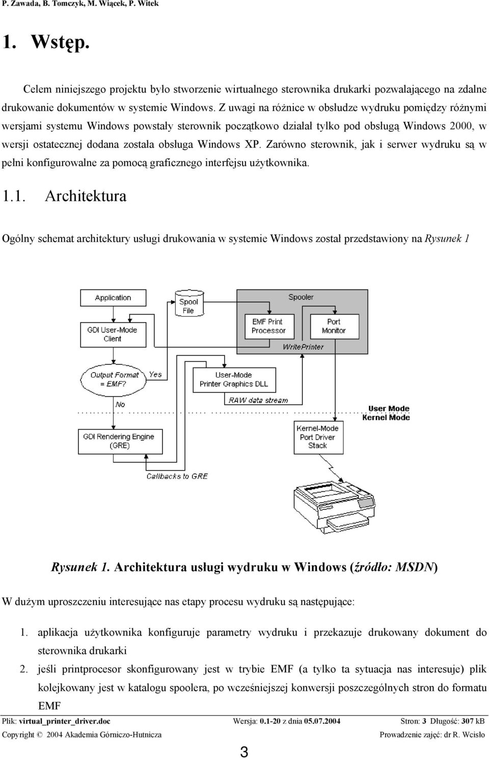 Windows XP. Zarówno sterownik, jak i serwer wydruku są w pełni konfigurowalne za pomocą graficznego interfejsu użytkownika. 1.