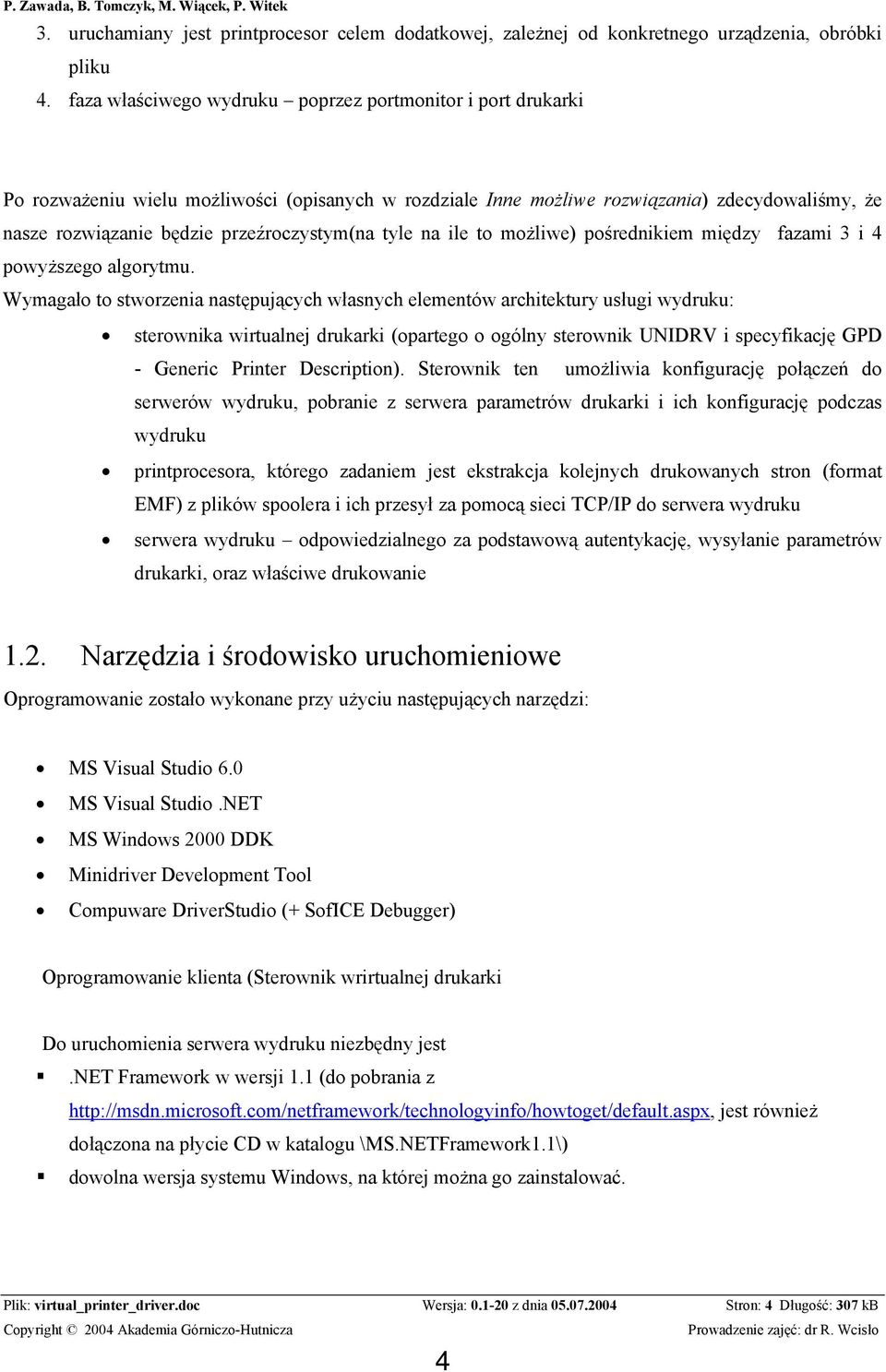 przeźroczystym(na tyle na ile to możliwe) pośrednikiem między fazami 3 i 4 powyższego algorytmu.