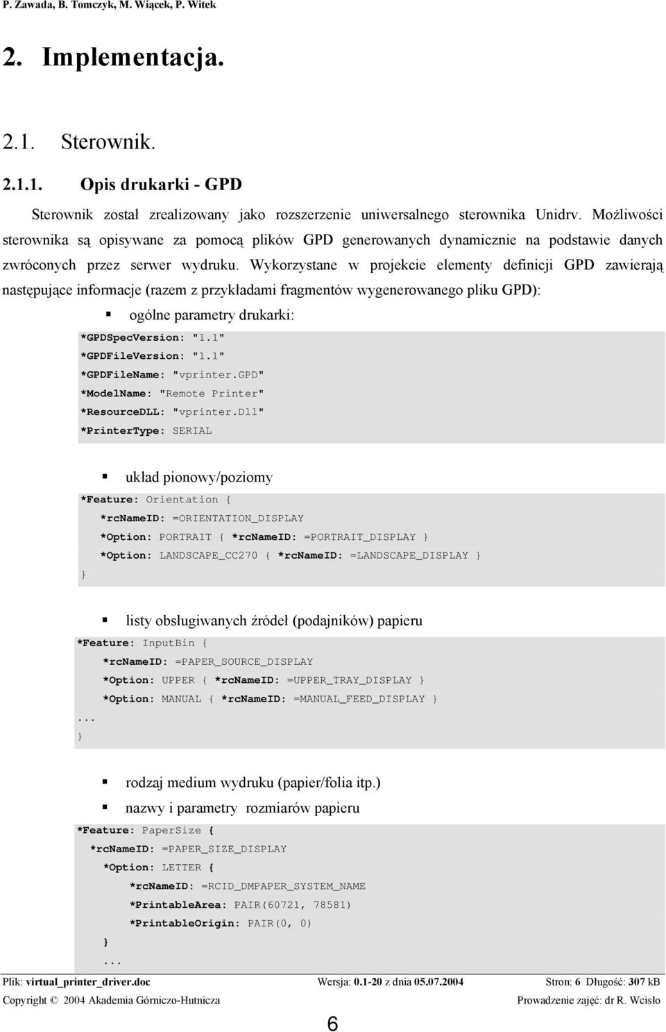 Wykorzystane w projekcie elementy definicji GPD zawierają następujące informacje (razem z przykładami fragmentów wygenerowanego pliku GPD): ogólne parametry drukarki: *GPDSpecVersion: "1.