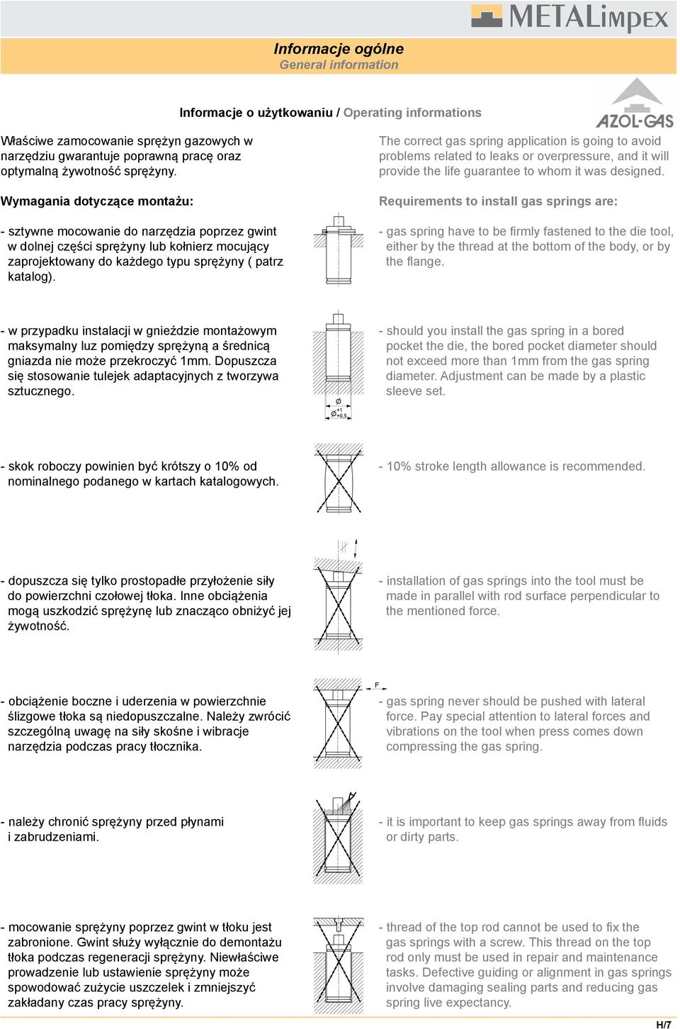 - w przypadku instalacji w gnieździe montażowym maksymalny luz pomiędzy sprężyną a średnicą gniazda nie może przekroczyć 1mm. Dopuszcza się stosowanie tulejek adaptacyjnych z tworzywa sztucznego.