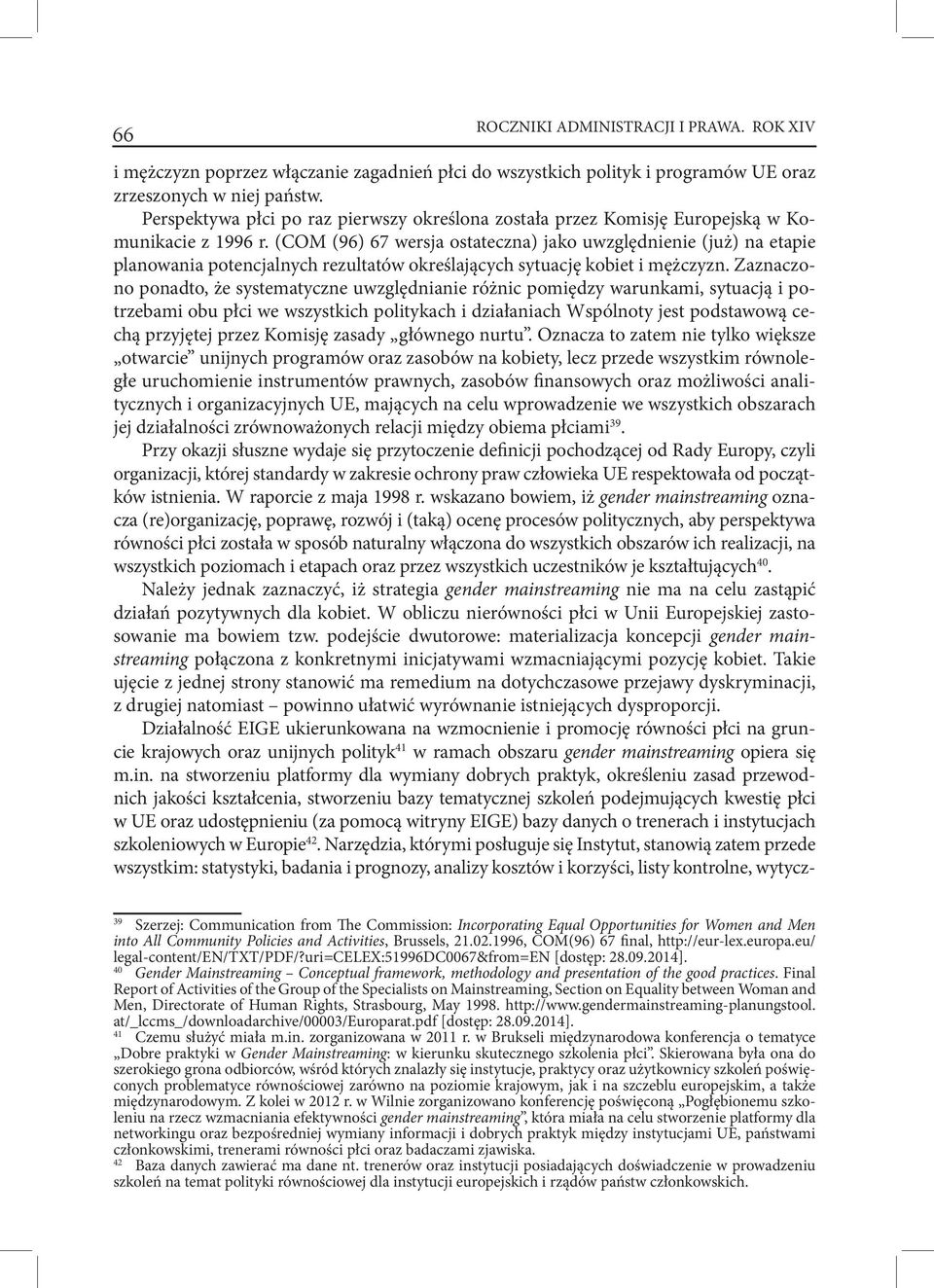 (COM (96) 67 wersja ostateczna) jako uwzględnienie (już) na etapie planowania potencjalnych rezultatów określających sytuację kobiet i mężczyzn.