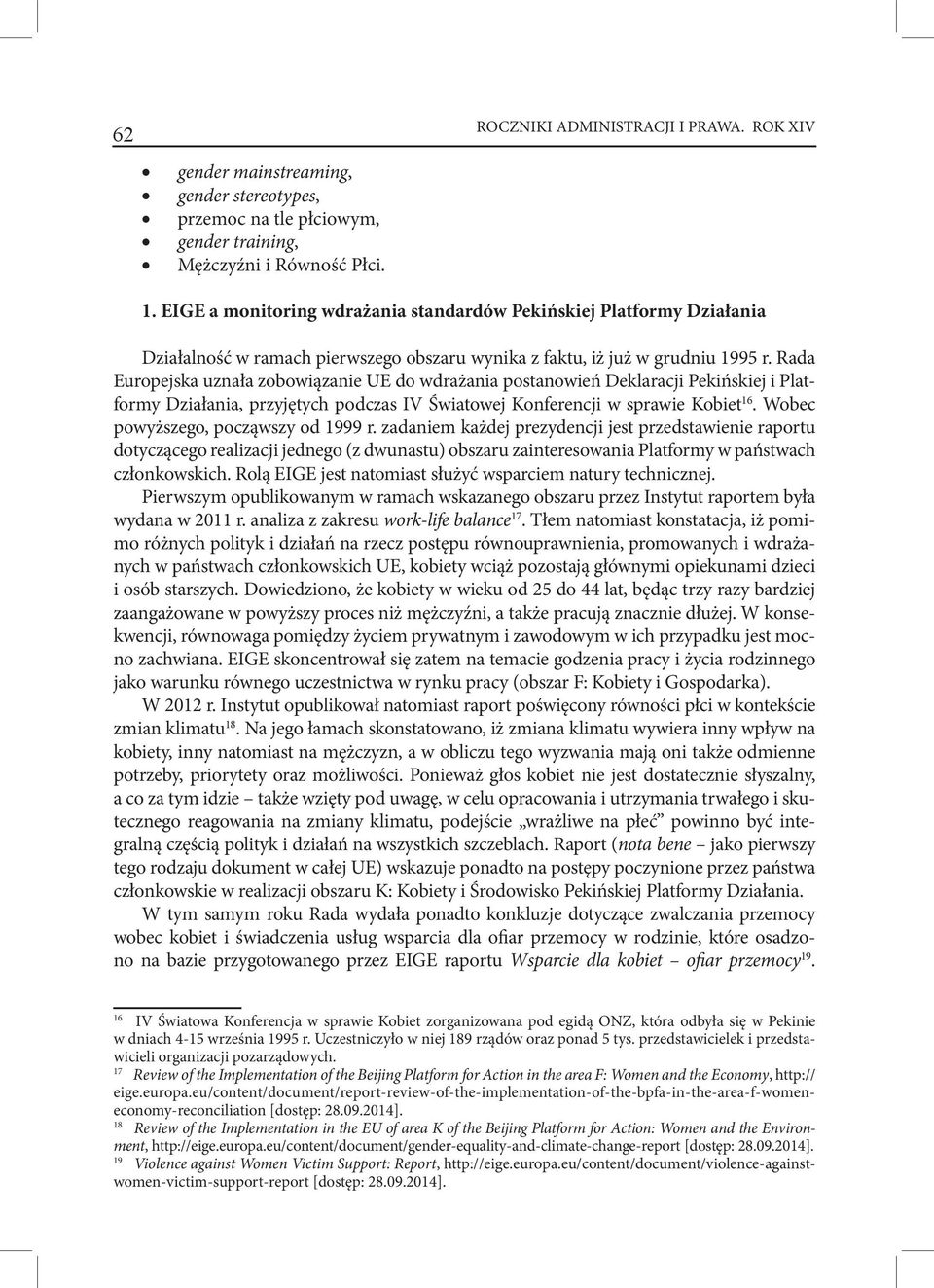 Rada Europejska uznała zobowiązanie UE do wdrażania postanowień Deklaracji Pekińskiej i Platformy Działania, przyjętych podczas IV Światowej Konferencji w sprawie Kobiet 16.