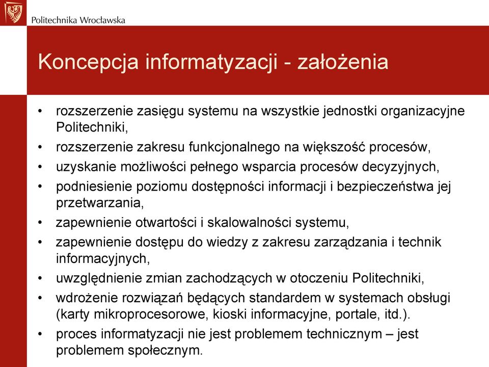 skalowalności systemu, zapewnienie dostępu do wiedzy z zakresu zarządzania i technik informacyjnych, uwzględnienie zmian zachodzących w otoczeniu Politechniki, wdrożenie