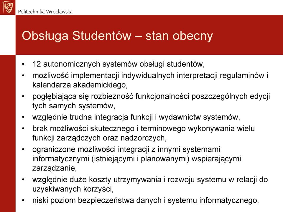 skutecznego i terminowego wykonywania wielu funkcji zarządczych oraz nadzorczych, ograniczone możliwości integracji z innymi systemami informatycznymi (istniejącymi i