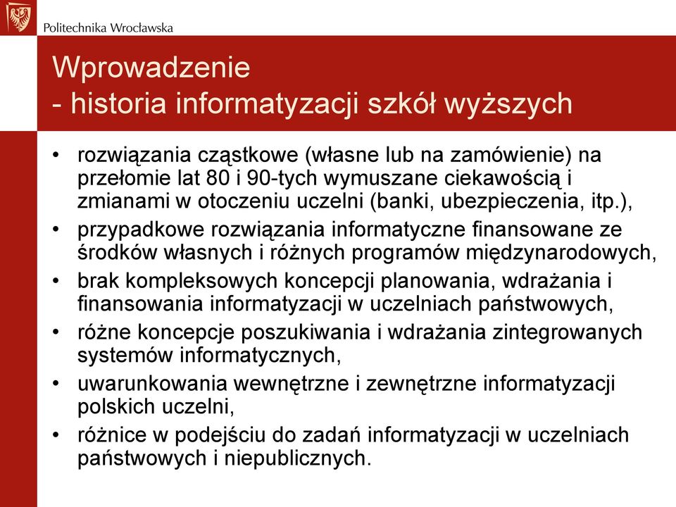 ), przypadkowe rozwiązania informatyczne finansowane ze środków własnych i różnych programów międzynarodowych, brak kompleksowych koncepcji planowania, wdrażania i