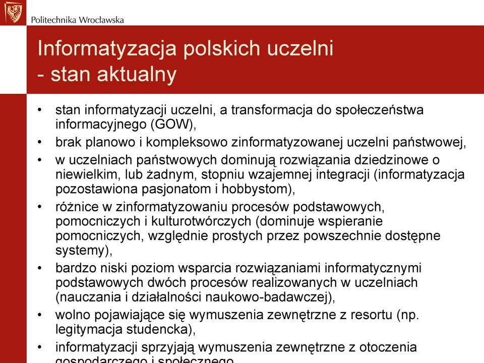 procesów podstawowych, pomocniczych i kulturotwórczych (dominuje wspieranie pomocniczych, względnie prostych przez powszechnie dostępne systemy), bardzo niski poziom wsparcia rozwiązaniami