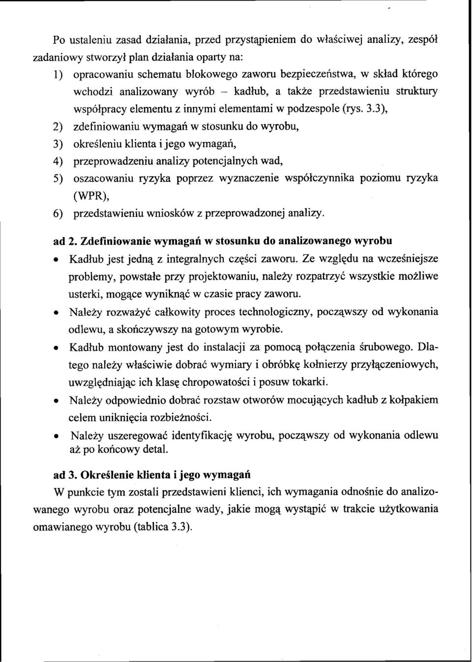 3), 2) zdefiniowaniu wymagan w stosunku do wyrobu, 3) okreileniu klienta i jego wymagan, 4) przeprowadzeniu analizy potencjalnych wad, 5) oszacowaniu ryzyka poprzez wyznaczenie wspolczynnika poziomu