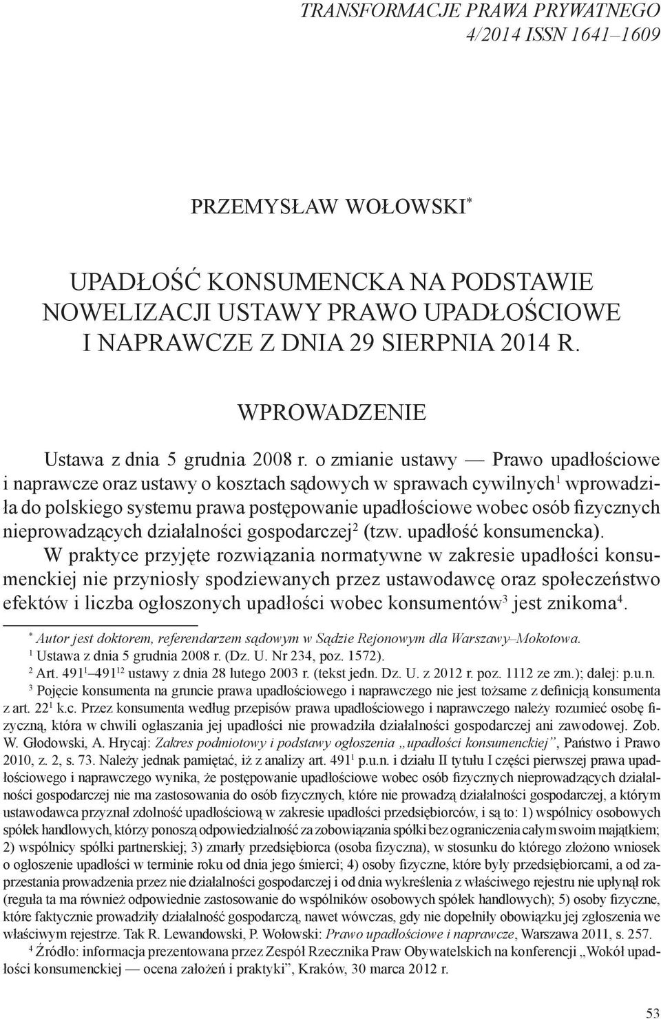 o zmianie ustawy Prawo upadłościowe i naprawcze oraz ustawy o kosztach sądowych w sprawach cywilnych 1 wprowadziła do polskiego systemu prawa postępowanie upadłościowe wobec osób fizycznych