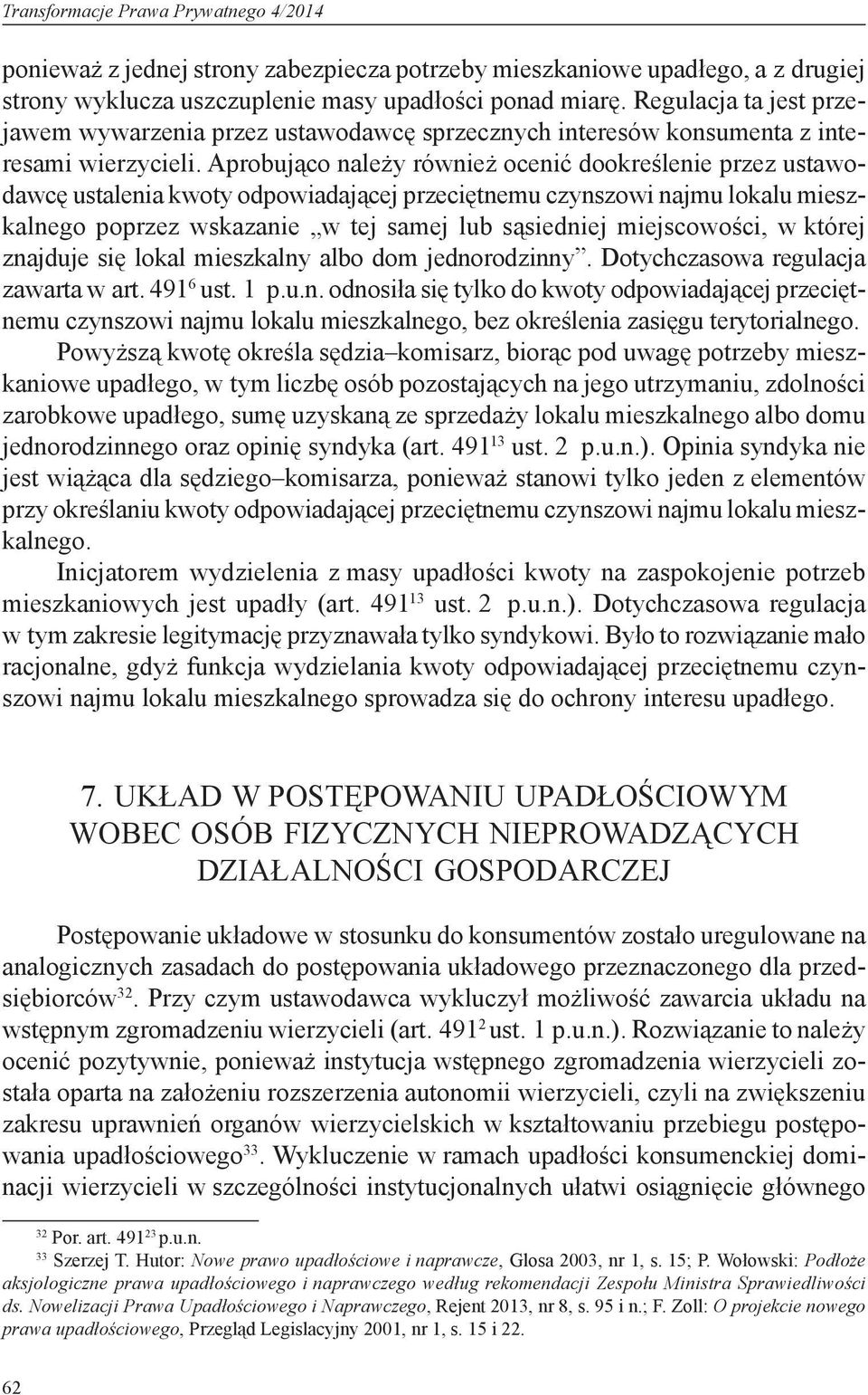 Aprobująco należy również ocenić dookreślenie przez ustawodawcę ustalenia kwoty odpowiadającej przeciętnemu czynszowi najmu lokalu mieszkalnego poprzez wskazanie w tej samej lub sąsiedniej