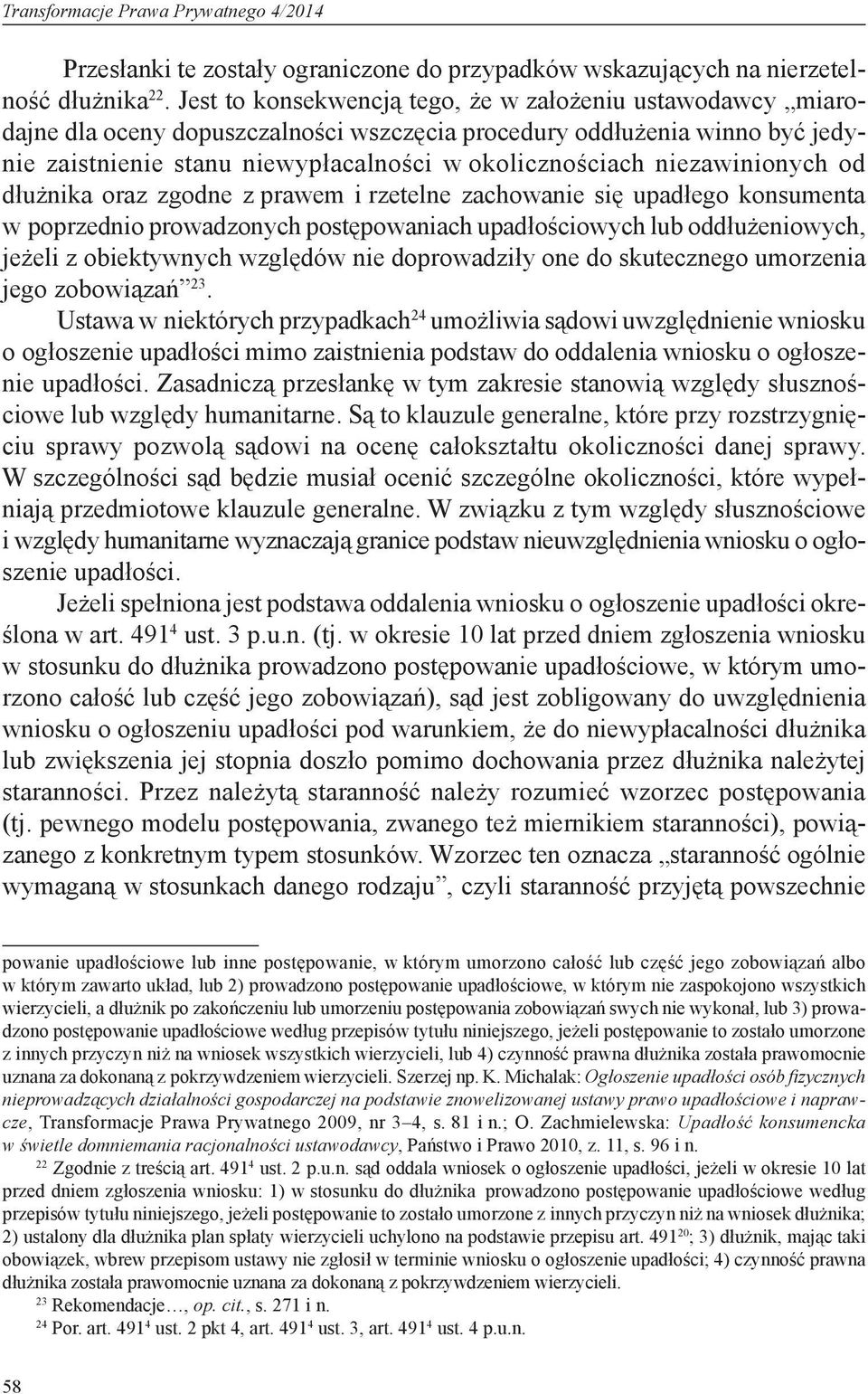 niezawinionych od dłużnika oraz zgodne z prawem i rzetelne zachowanie się upadłego konsumenta w poprzednio prowadzonych postępowaniach upadłościowych lub oddłużeniowych, jeżeli z obiektywnych