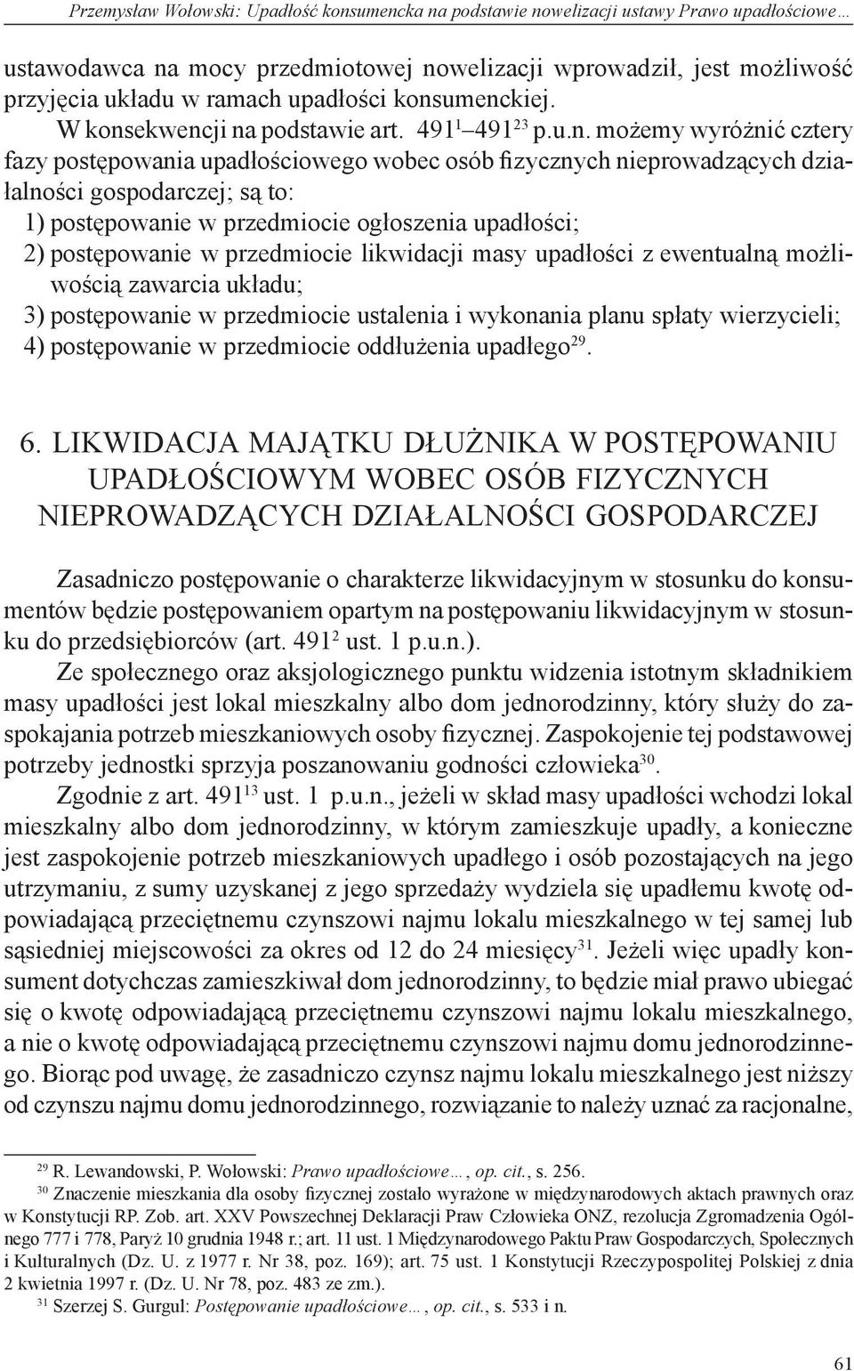 umenckiej. W konsekwencji na podstawie art. 491 1 491 23 p.u.n. możemy wyróżnić cztery fazy postępowania upadłościowego wobec osób fizycznych nieprowadzących działalności gospodarczej; są to: 1)