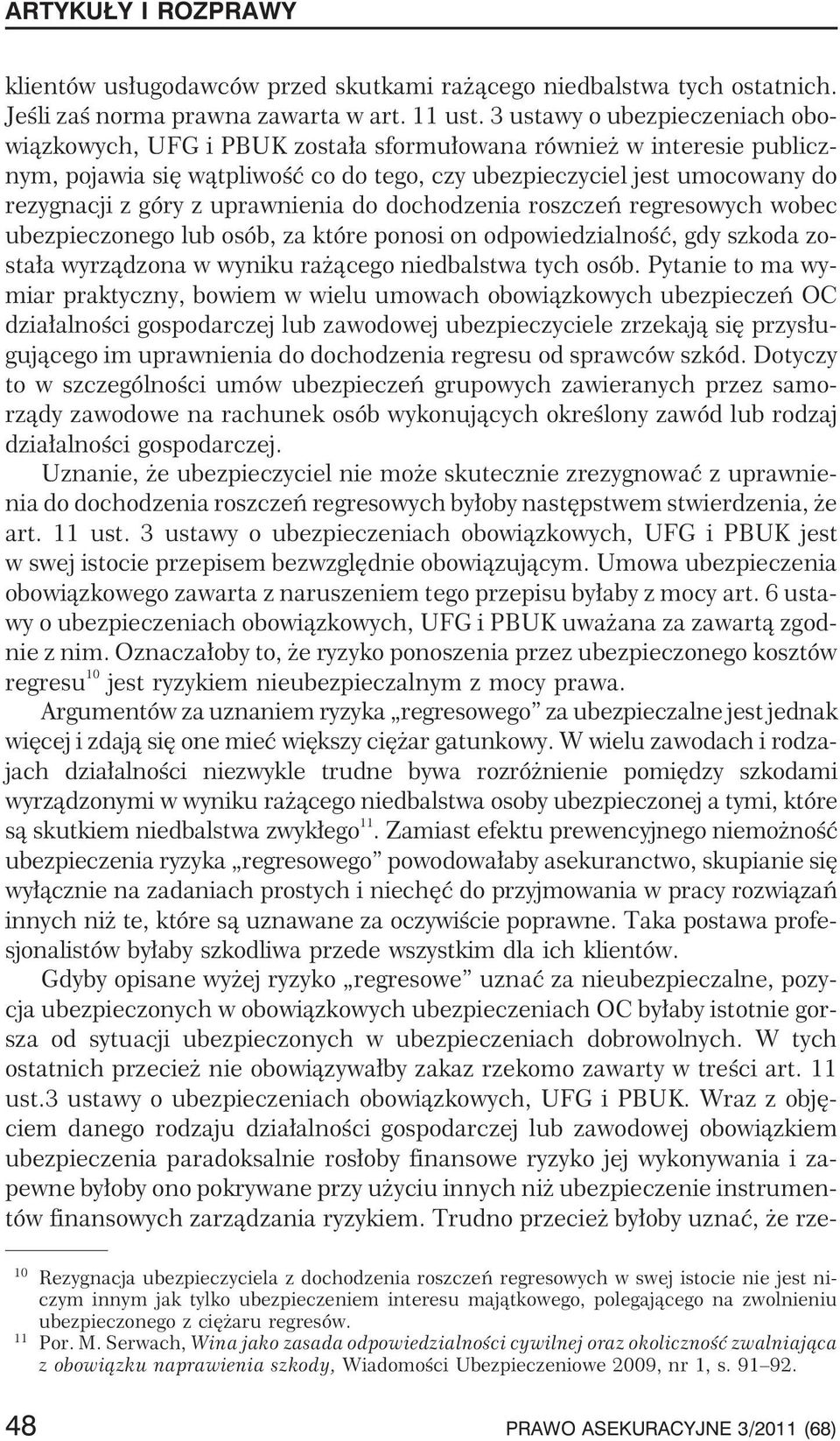 uprawnienia do dochodzenia roszczeñ regresowych wobec ubezpieczonego lub osób, za które ponosi on odpowiedzialnoœæ, gdy szkoda zosta³awyrz¹dzonawwynikura ¹cegoniedbalstwa tych osób.