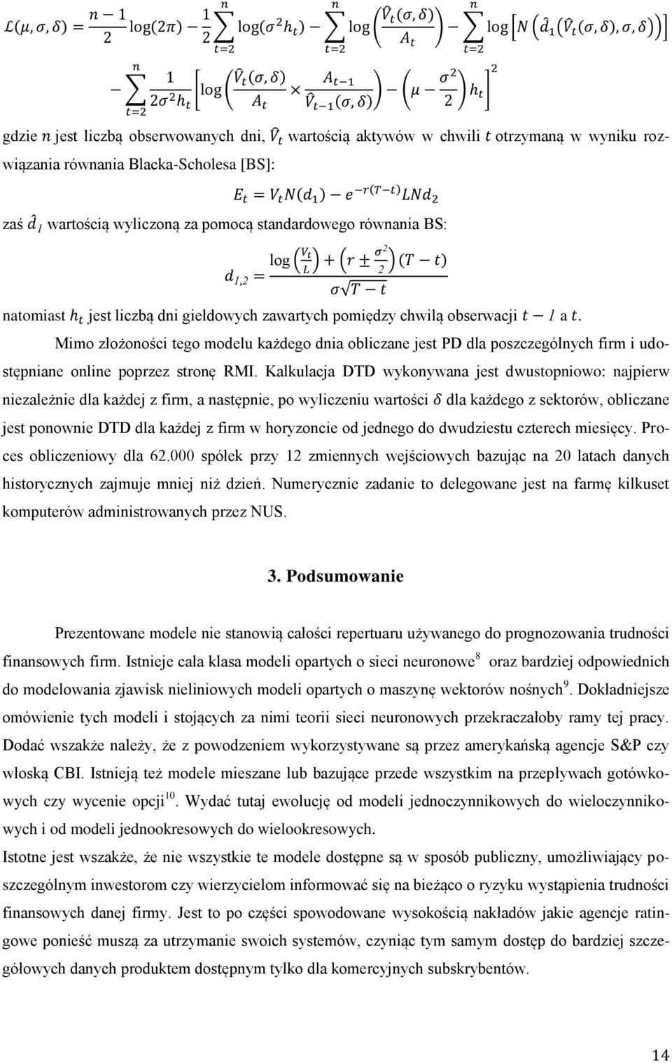 Mimo złożoności tego modelu każdego dnia obliczane jest PD dla poszczególnych firm i udostępniane online poprzez stronę RMI.