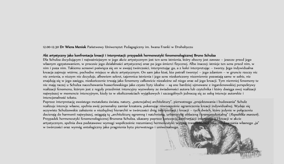 artystycznym jest ten sens istnienia, który obecny jest zawsze jeszcze przed jego własnym egzystowaniem, w procesie jego działalności artystycznej oraz po jego śmierci fizycznej.