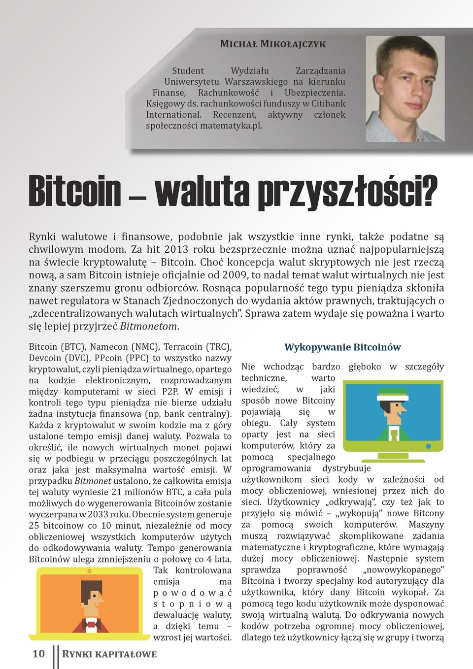 Za hit 2013 roku bezsprzecznie można uznać najpopularniejszą na świecie kryptowalutę Bitcoin.