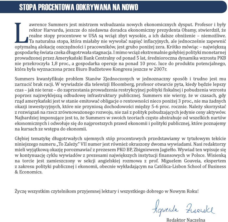 Ta naturalna stopa, która miałaby nie wywołać napięć inflacyjnych, ale jednocześnie zapewnić optymalną alokację oszczędności i pracowników, jest grubo poniżej zera.