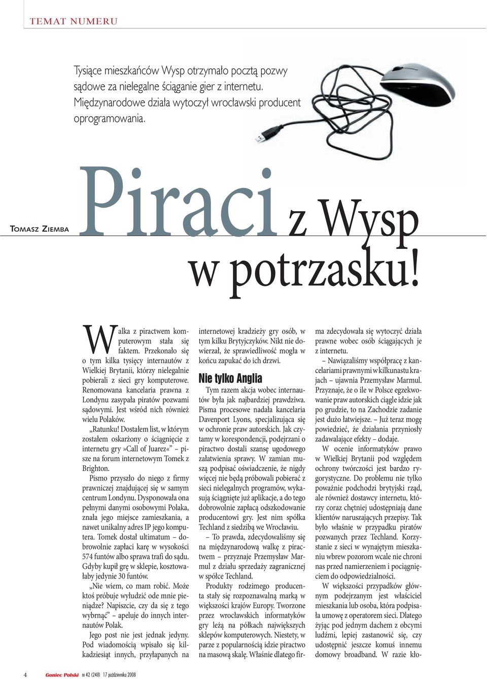 Przekonało się o tym kilka tysięcy internautów z Wielkiej Brytanii, którzy nielegalnie pobierali z sieci gry komputerowe. Renomowana kancelaria prawna z Londynu zasypała piratów pozwami sądowymi.