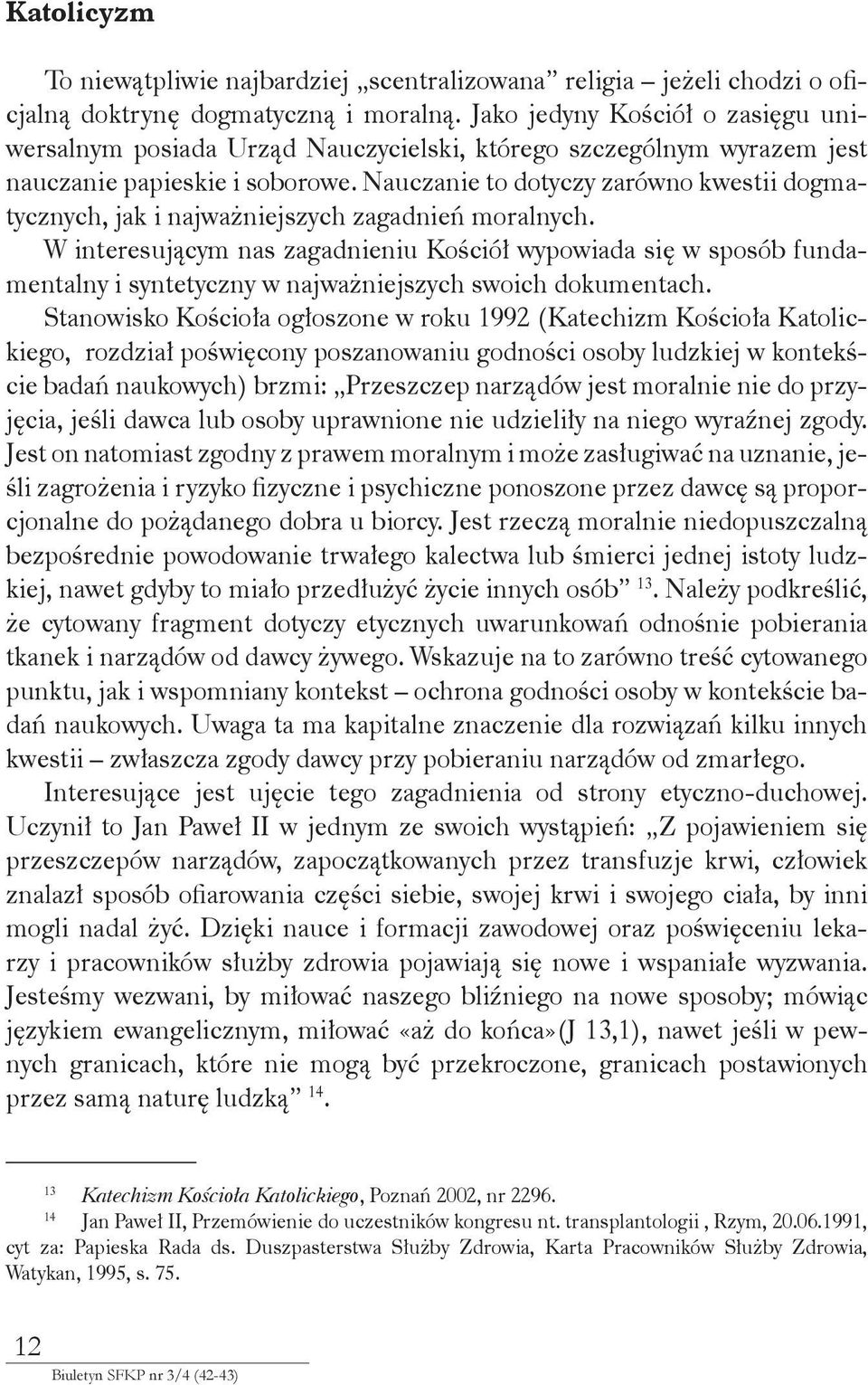 Nauczanie to dotyczy zarówno kwestii dogmatycznych, jak i najważniejszych zagadnień moralnych.