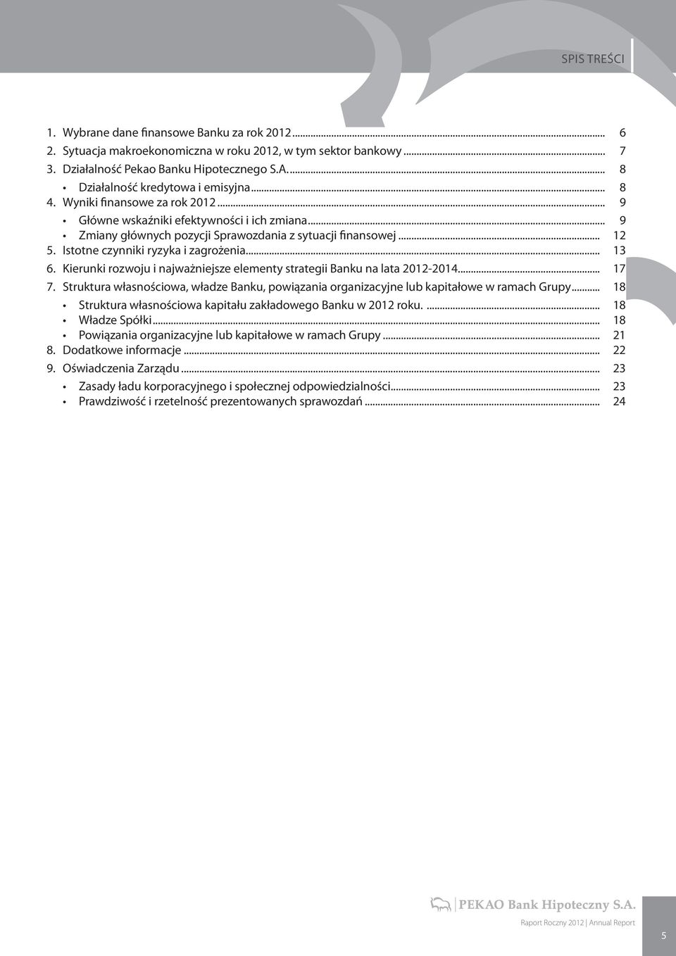 Istotne czynniki ryzyka i zagrożenia... 13 6. Kierunki rozwoju i najważniejsze elementy strategii Banku na lata 2012-2014... 17 7.